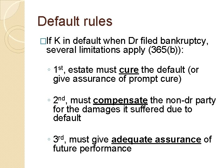 Default rules �If K in default when Dr filed bankruptcy, several limitations apply (365(b)):