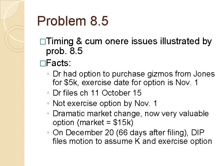 Problem 8. 5 �Timing & cum onere issues illustrated by prob. 8. 5 �Facts: