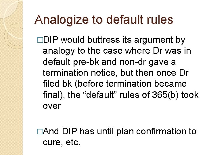 Analogize to default rules �DIP would buttress its argument by analogy to the case