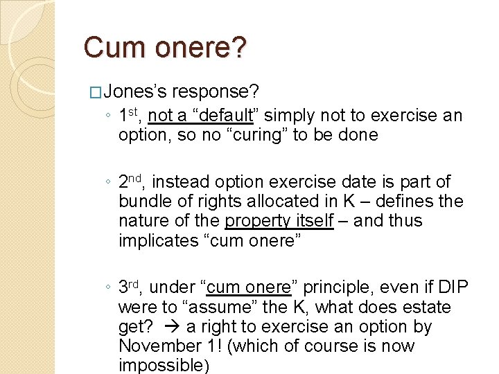 Cum onere? �Jones’s response? ◦ 1 st, not a “default” simply not to exercise