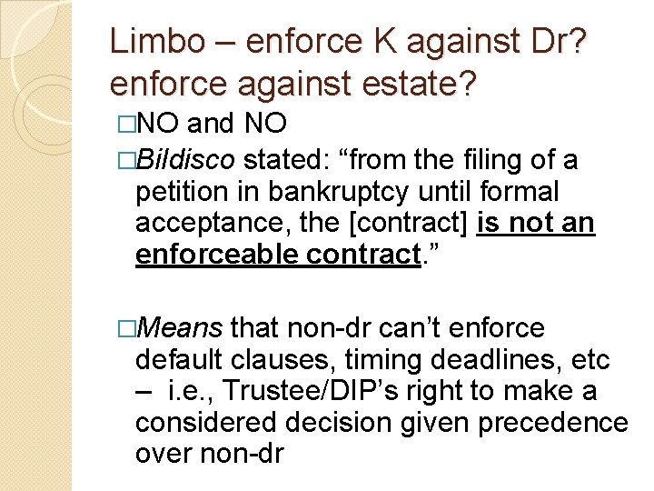 Limbo – enforce K against Dr? enforce against estate? �NO and NO �Bildisco stated: