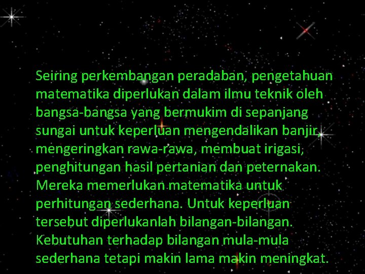 Seiring perkembangan peradaban, pengetahuan matematika diperlukan dalam ilmu teknik oleh bangsa-bangsa yang bermukim di