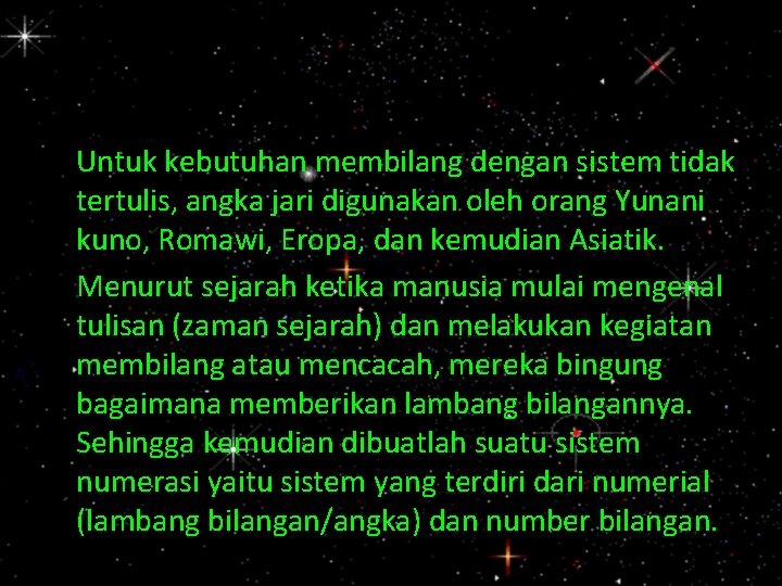 Untuk kebutuhan membilang dengan sistem tidak tertulis, angka jari digunakan oleh orang Yunani kuno,