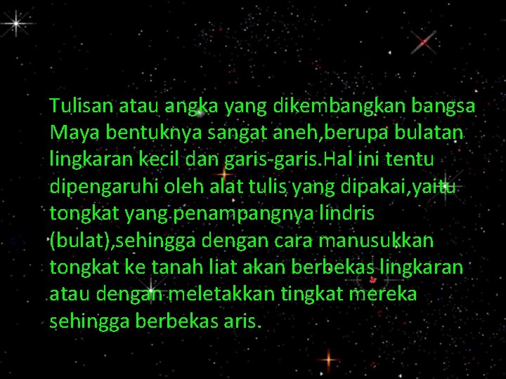 Tulisan atau angka yang dikembangkan bangsa Maya bentuknya sangat aneh, berupa bulatan lingkaran kecil