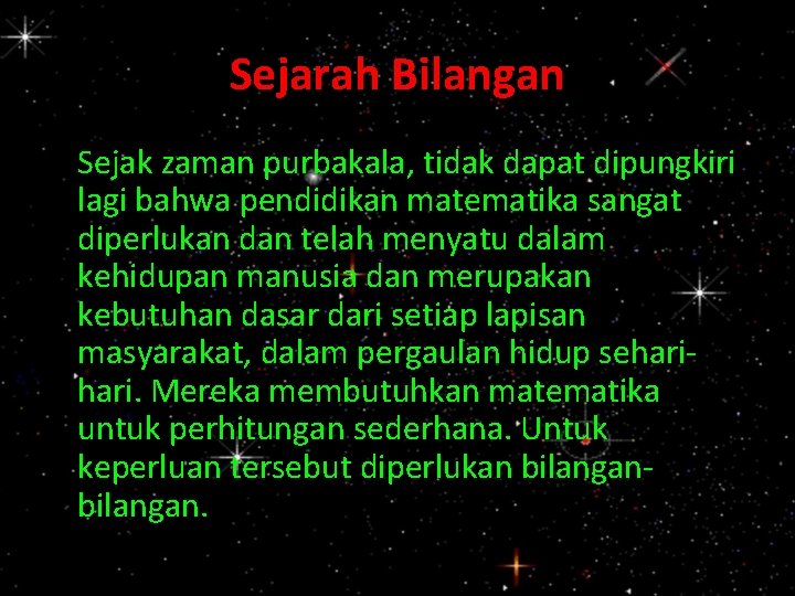 Sejarah Bilangan Sejak zaman purbakala, tidak dapat dipungkiri lagi bahwa pendidikan matematika sangat diperlukan