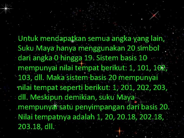 Untuk mendapatkan semua angka yang lain, Suku Maya hanya menggunakan 20 simbol dari angka