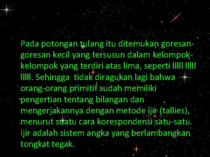 Contoh : Pada potongan tulang itu ditemukan goresan kecil yang tersusun dalam kelompok yang