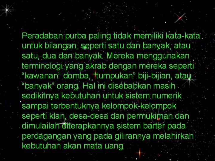 contoh : Peradaban purba paling tidak memiliki kata-kata untuk bilangan, seperti satu dan banyak,