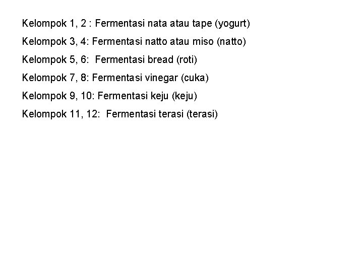 Kelompok 1, 2 : Fermentasi nata atau tape (yogurt) Kelompok 3, 4: Fermentasi natto