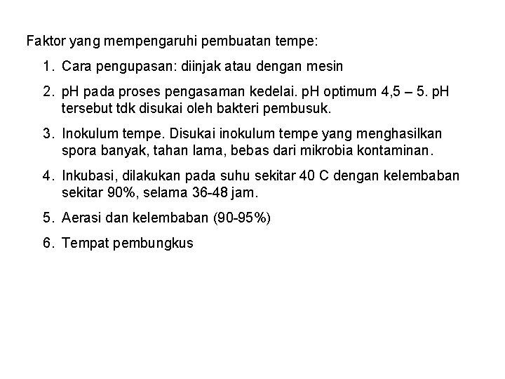 Faktor yang mempengaruhi pembuatan tempe: 1. Cara pengupasan: diinjak atau dengan mesin 2. p.