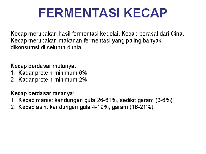 FERMENTASI KECAP Kecap merupakan hasil fermentasi kedelai. Kecap berasal dari Cina. Kecap merupakan makanan