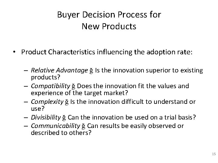 Buyer Decision Process for New Products • Product Characteristics influencing the adoption rate: –