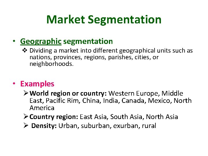Market Segmentation • Geographic segmentation v Dividing a market into different geographical units such