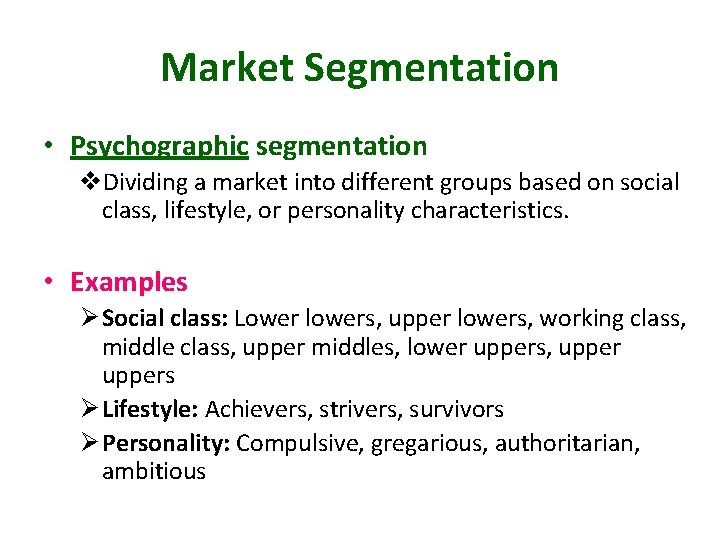 Market Segmentation • Psychographic segmentation v. Dividing a market into different groups based on