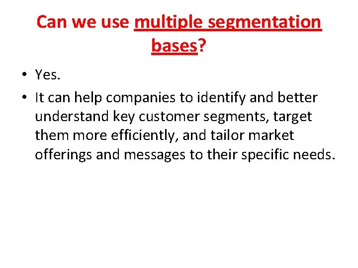 Can we use multiple segmentation bases? • Yes. • It can help companies to Can we use multiple segmentation bases? • Yes. • It can help companies to