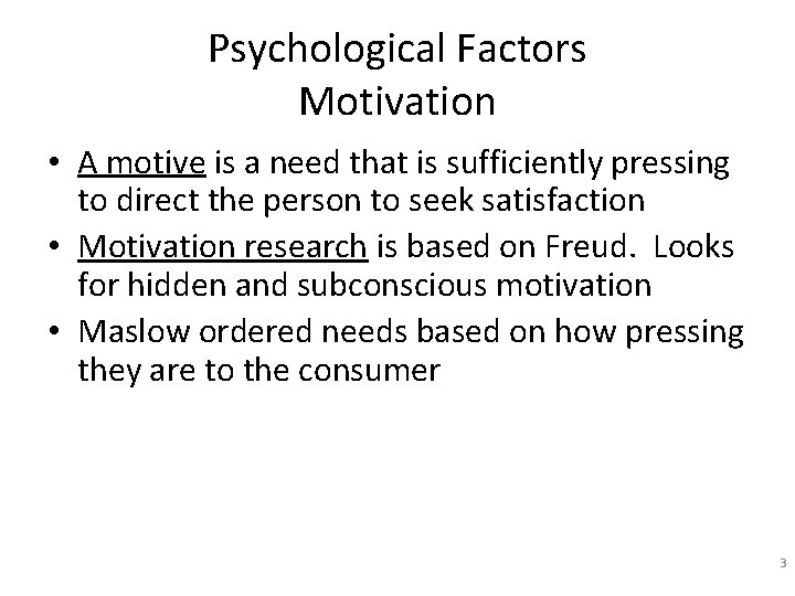 Psychological Factors Motivation • A motive is a need that is sufficiently pressing to Psychological Factors Motivation • A motive is a need that is sufficiently pressing to
