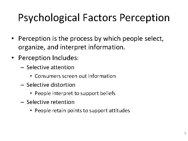 Psychological Factors Perception • Perception is the process by which people select, organize, and