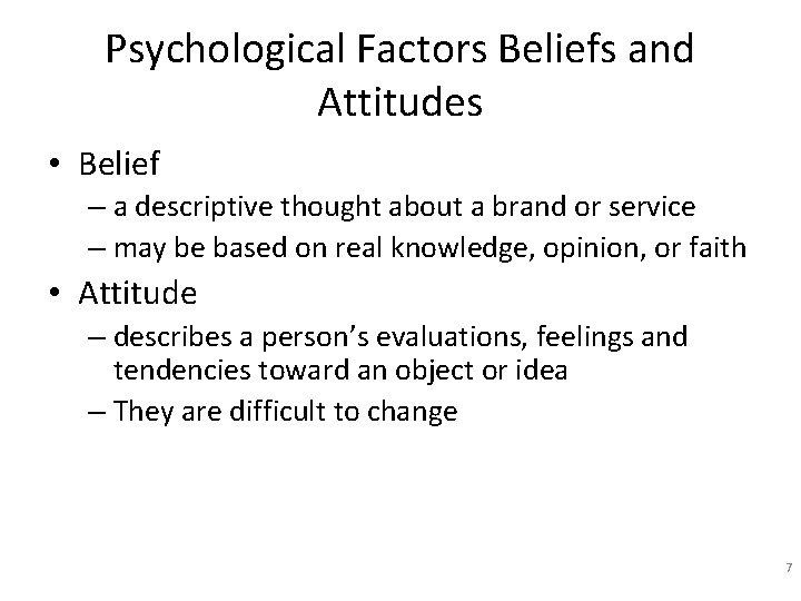 Psychological Factors Beliefs and Attitudes • Belief – a descriptive thought about a brand