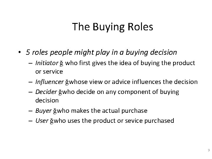 The Buying Roles • 5 roles people might play in a buying decision –