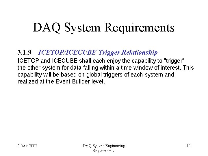 DAQ System Requirements 3. 1. 9 ICETOP/ICECUBE Trigger Relationship ICETOP and ICECUBE shall each
