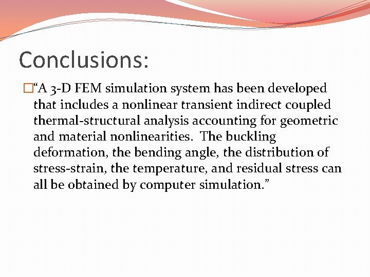 Conclusions: �“A 3 -D FEM simulation system has been developed that includes a nonlinear