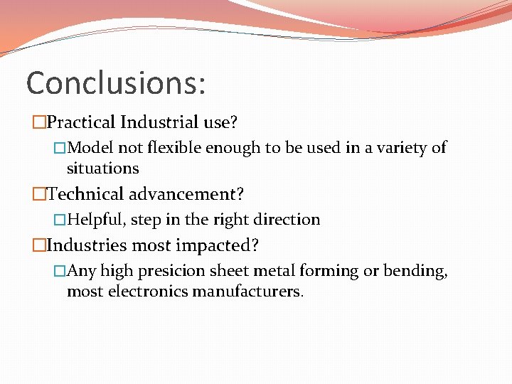 Conclusions: �Practical Industrial use? �Model not flexible enough to be used in a variety