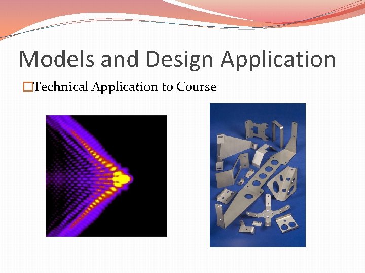 Models and Design Application �Technical Application to Course 