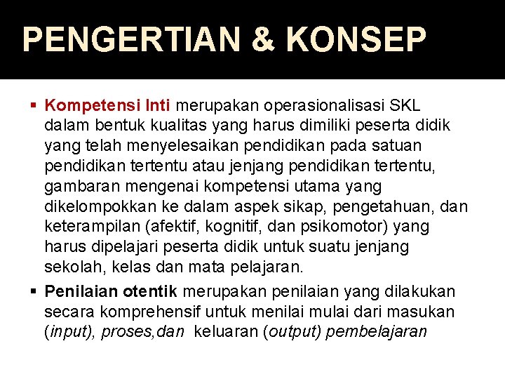 PENGERTIAN & KONSEP § Kompetensi Inti merupakan operasionalisasi SKL dalam bentuk kualitas yang harus