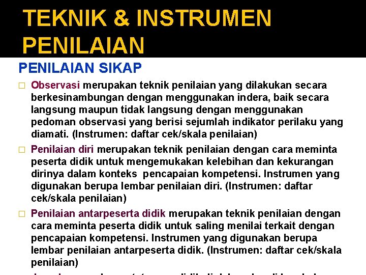 TEKNIK & INSTRUMEN PENILAIAN SIKAP Observasi merupakan teknik penilaian yang dilakukan secara berkesinambungan dengan