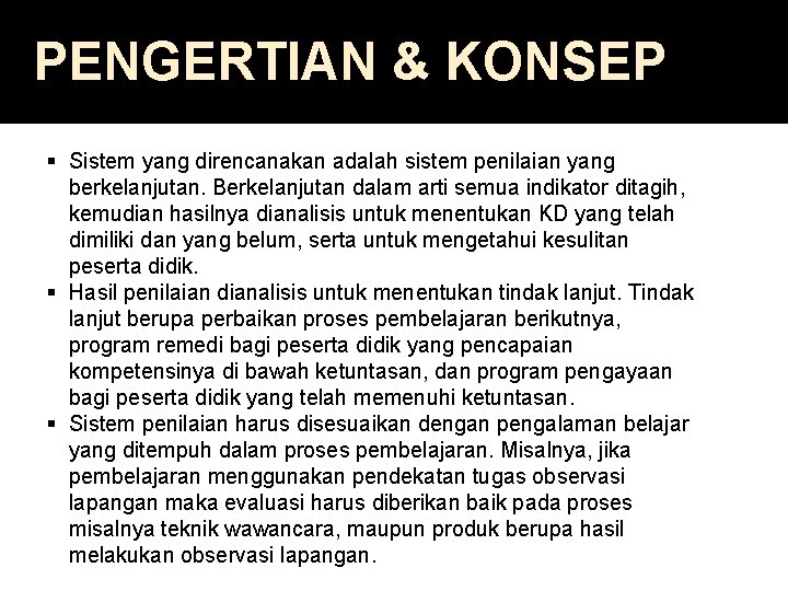 PENGERTIAN & KONSEP § Sistem yang direncanakan adalah sistem penilaian yang berkelanjutan. Berkelanjutan dalam