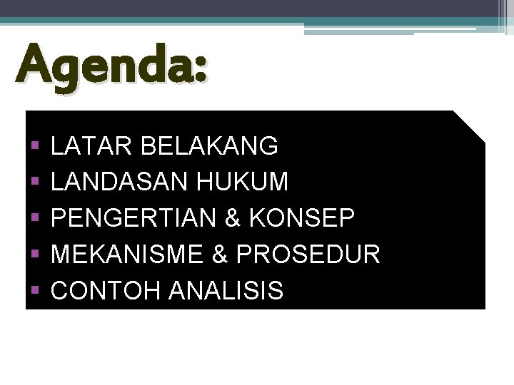 Agenda: § § § LATAR BELAKANG LANDASAN HUKUM PENGERTIAN & KONSEP MEKANISME & PROSEDUR