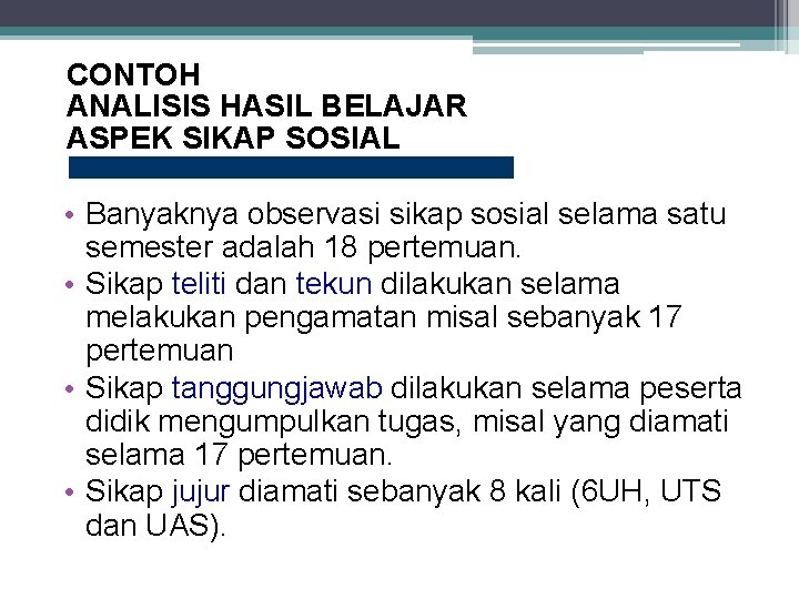 CONTOH ANALISIS HASIL BELAJAR ASPEK SIKAP SOSIAL • Banyaknya observasi sikap sosial selama satu