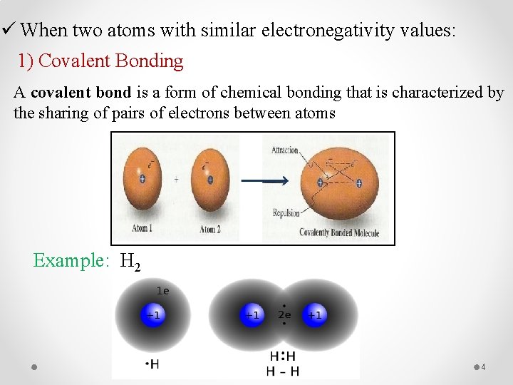 ü When two atoms with similar electronegativity values: 1) Covalent Bonding A covalent bond