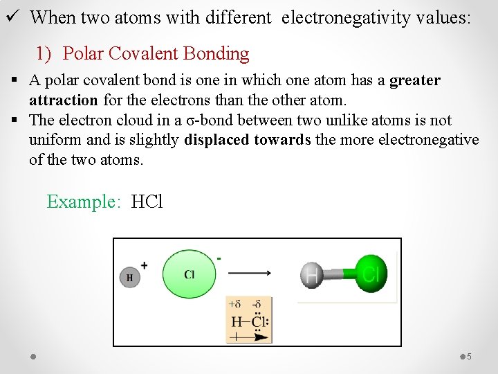 ü When two atoms with different electronegativity values: 1) Polar Covalent Bonding § A