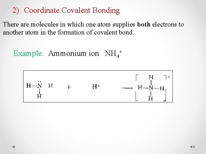 2) Coordinate Covalent Bonding There are molecules in which one atom supplies both electrons