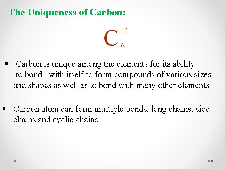 The Uniqueness of Carbon: § Carbon is unique among the elements for its ability