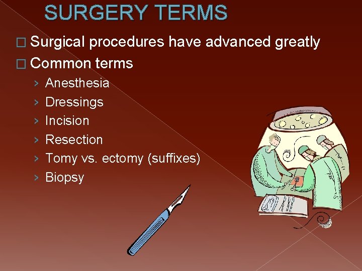 SURGERY TERMS � Surgical procedures have advanced greatly � Common terms › › ›