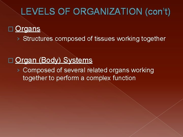 LEVELS OF ORGANIZATION (con’t) � Organs › Structures composed of tissues working together �