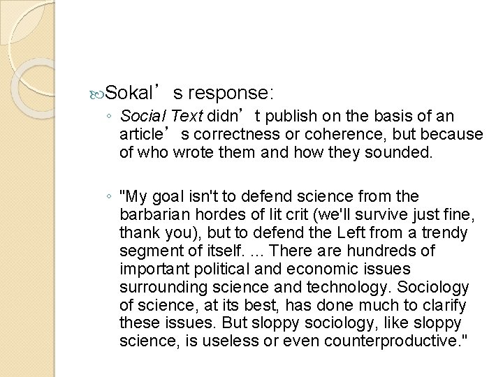  Sokal’s response: ◦ Social Text didn’t publish on the basis of an article’s