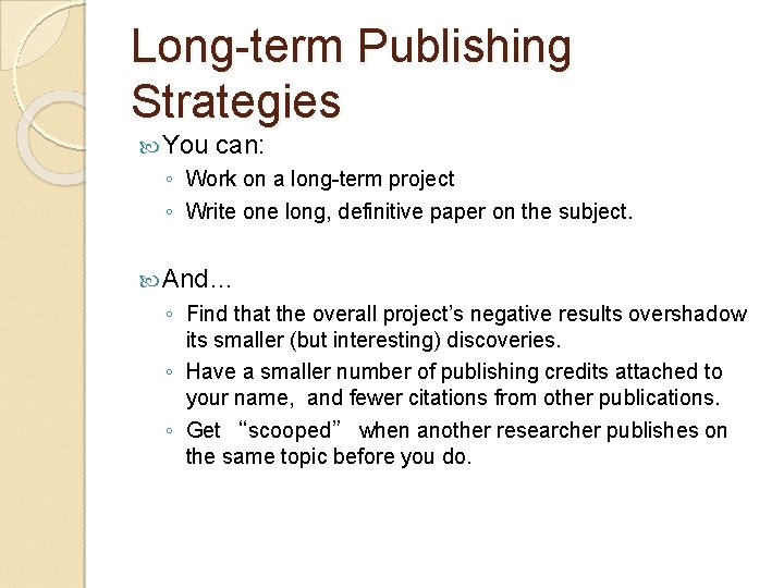 Long-term Publishing Strategies You can: ◦ Work on a long-term project ◦ Write one