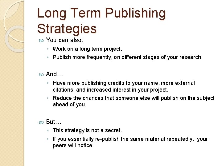 Long Term Publishing Strategies You can also: ◦ Work on a long term project.