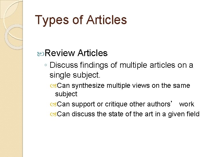 Types of Articles Review Articles ◦ Discuss findings of multiple articles on a single