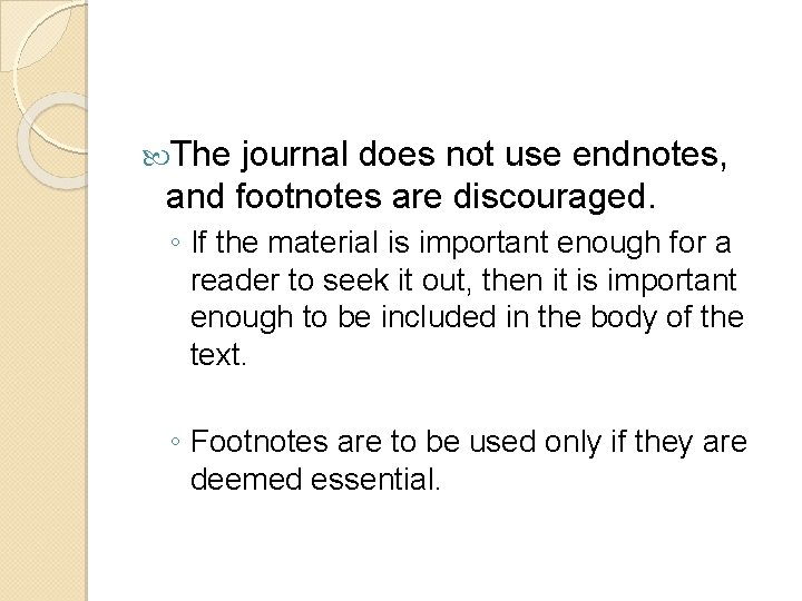  The journal does not use endnotes, and footnotes are discouraged. ◦ If the