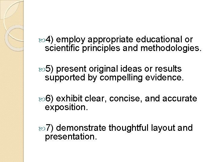  4) employ appropriate educational or scientific principles and methodologies. 5) present original ideas