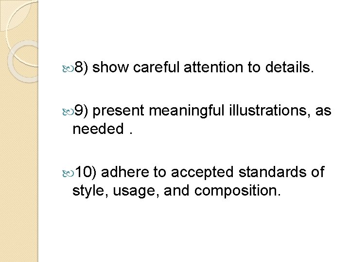  8) show careful attention to details. 9) present meaningful illustrations, as needed. 10)