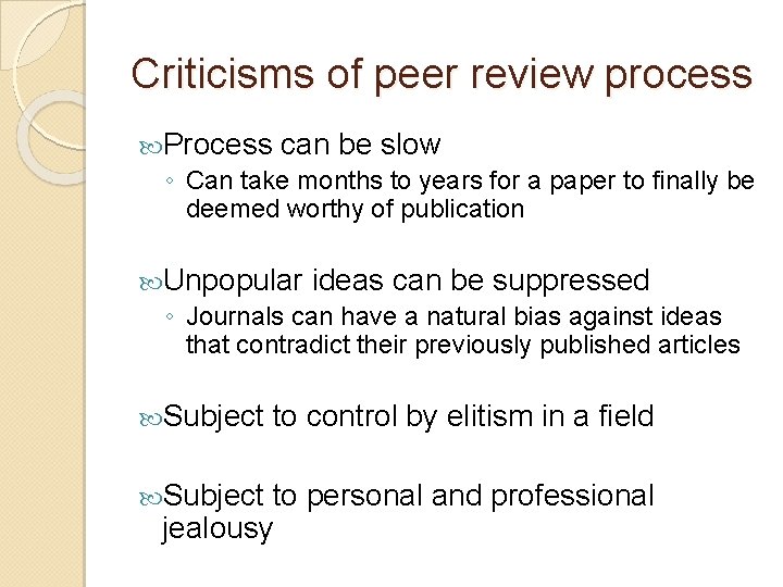 Criticisms of peer review process Process can be slow ◦ Can take months to