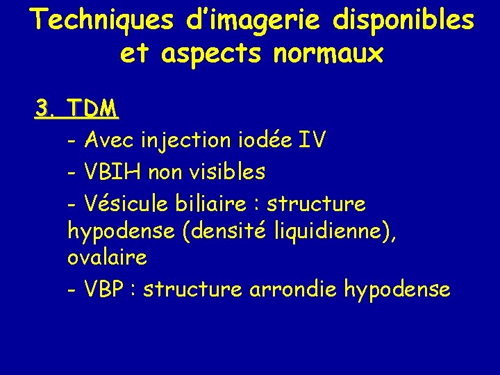 Techniques d’imagerie disponibles et aspects normaux 3. TDM - Avec injection iodée IV -