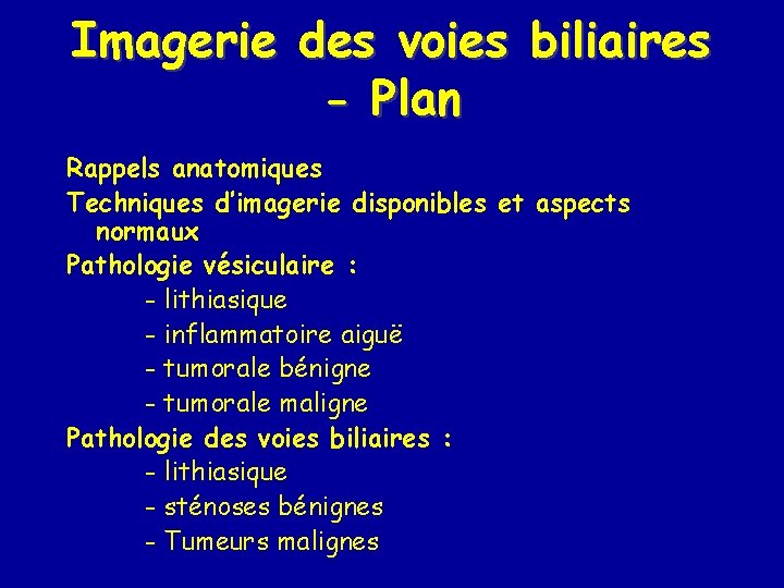Imagerie des voies biliaires - Plan Rappels anatomiques Techniques d’imagerie disponibles et aspects normaux
