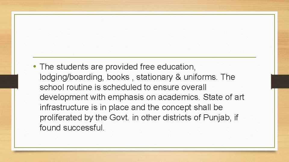  • The students are provided free education, lodging/boarding, books , stationary & uniforms.