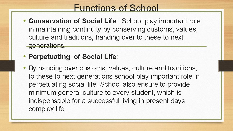 Functions of School • Conservation of Social Life: School play important role in maintaining